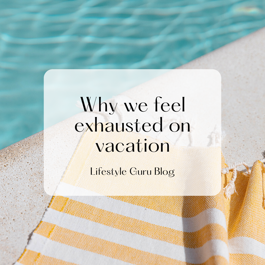 Why We Feel Exhausted on Vacation